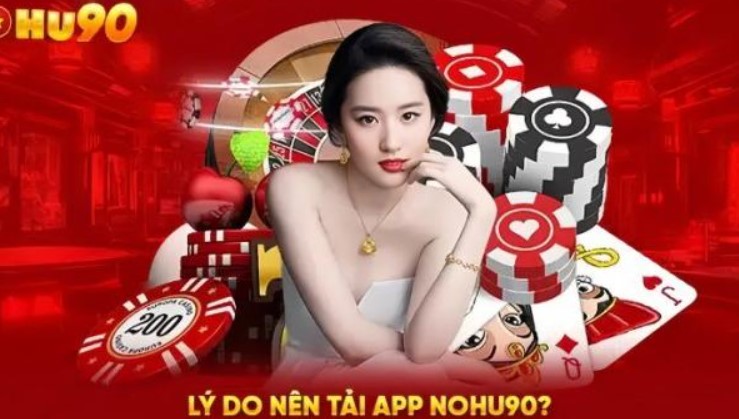 Ưu điểm khi tham gia tải app Nohu90 về thiết bị
